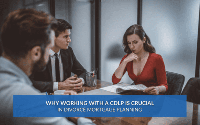 Why Working with a CDLP is Crucial in Divorce Mortgage Planning