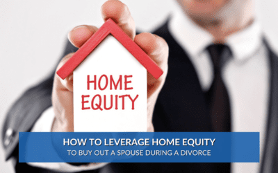 How to Leverage Home Equity to Buy Out a Spouse During a Divorce
