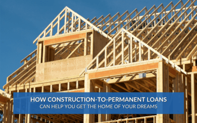 How Construction-to-Permanent Loans Can Help You Get the Home of Your Dreams
