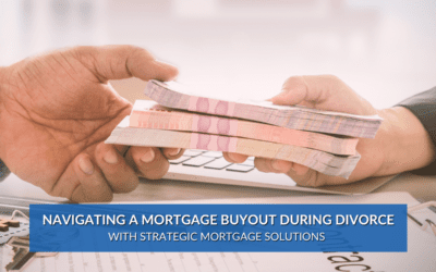 Navigating a Mortgage Buyout During Divorce With Strategic Mortgage Solutions 