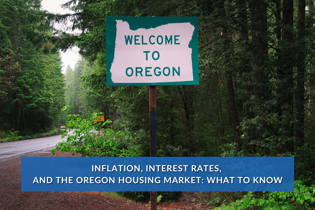 Inflation, Interest Rates, and the Oregon Housing Market: What to Know