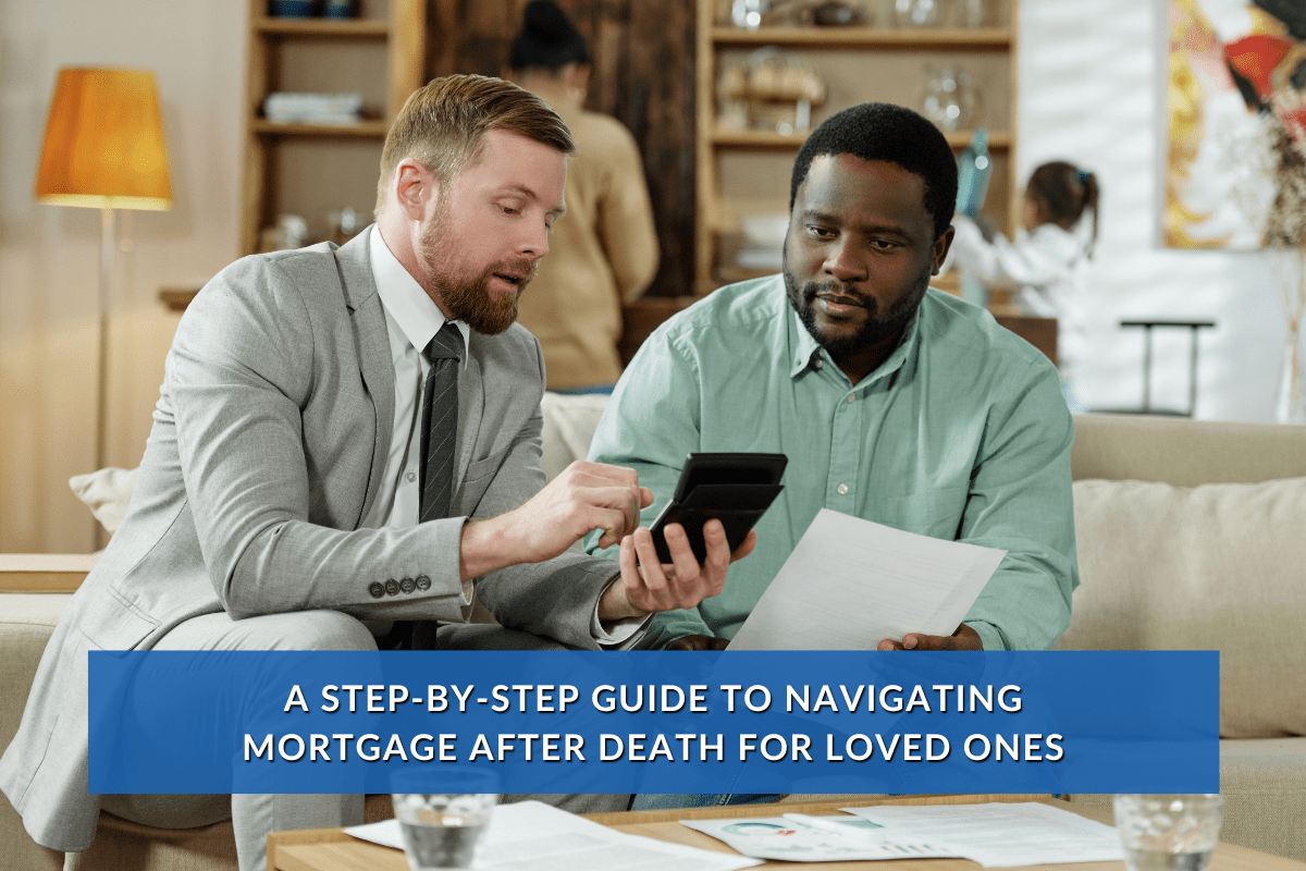 A Step-by-Step Guide to Navigating Mortgage After Death for Loved Ones