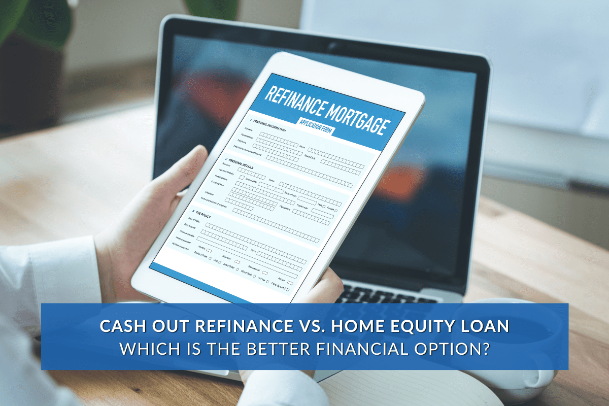 Cash out Refinance vs home equity loan – Which is the Better Financial Option?